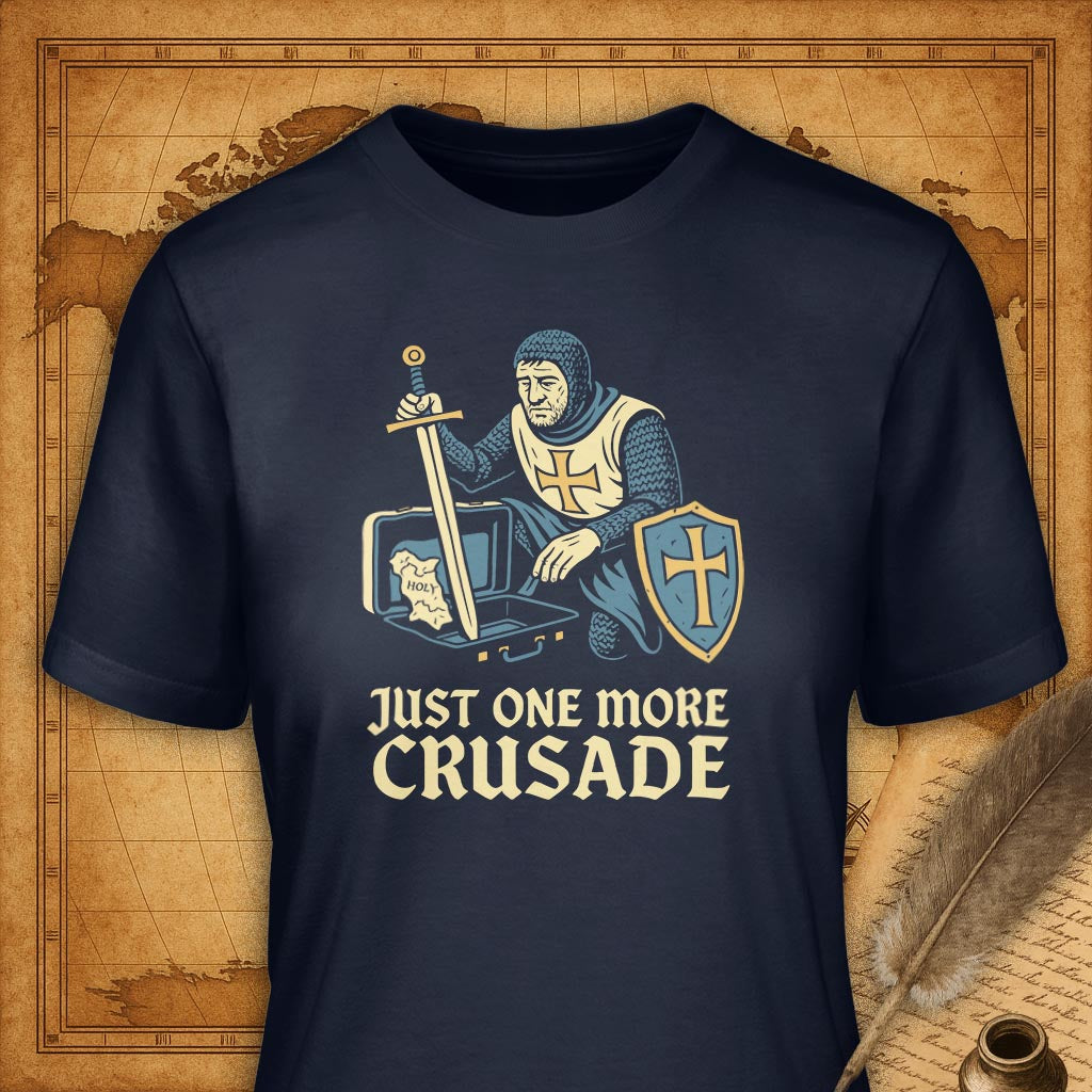 Just one more crusade T-Shirt-T-Shirt-My Store-Navy-S-Ink and Empire