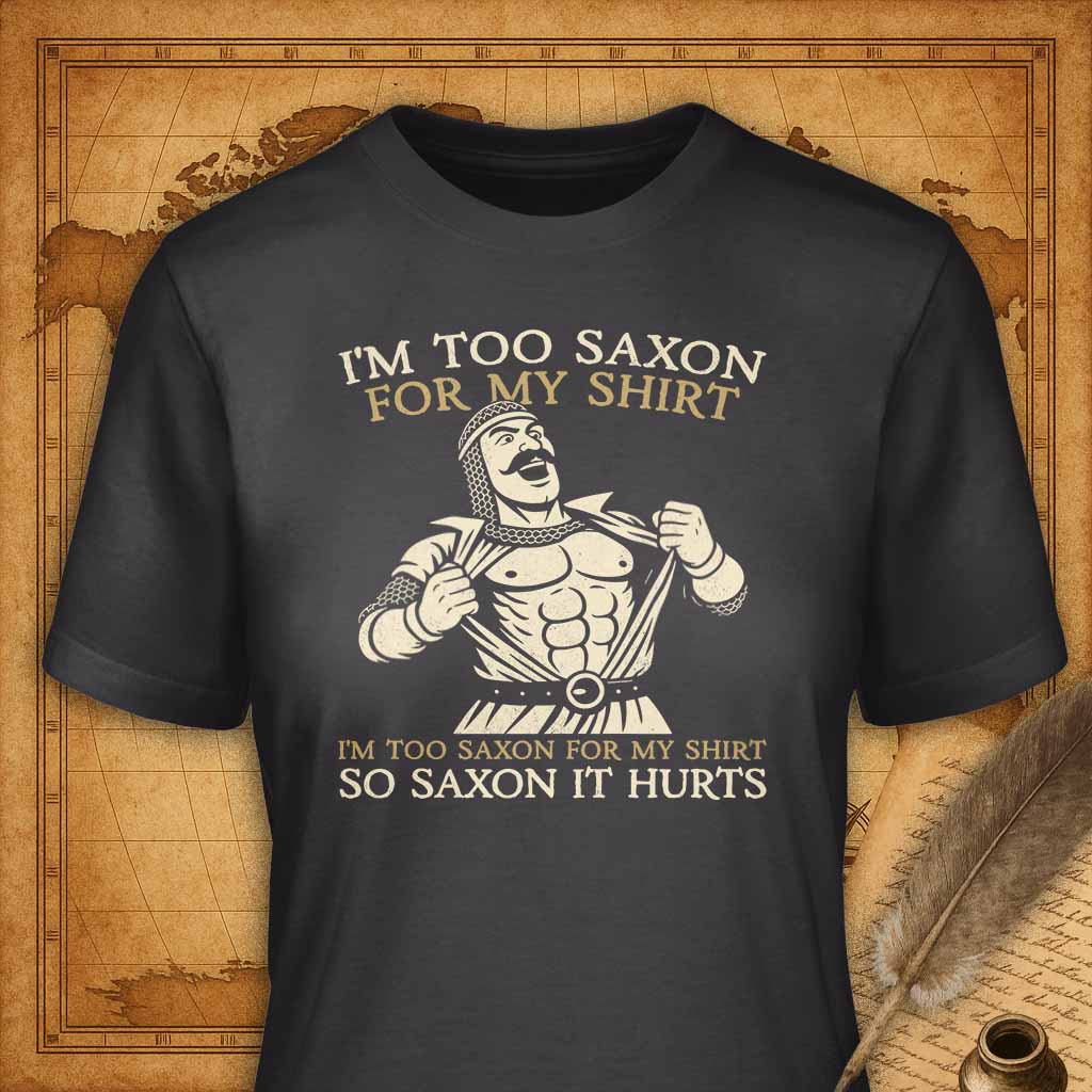 I'm too saxon for my shirt T-Shirt
