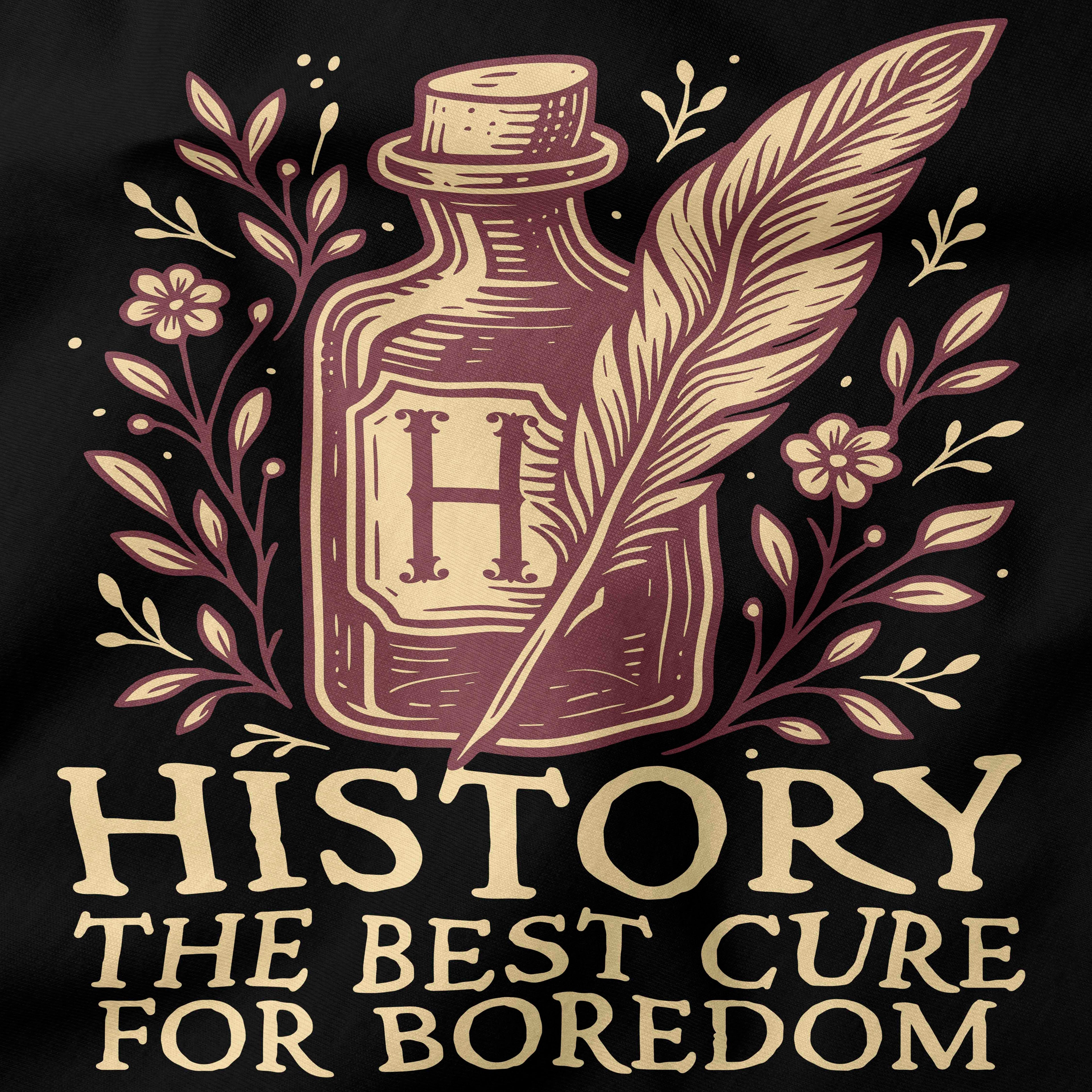 History: The Best Cure for Boredom T-Shirt