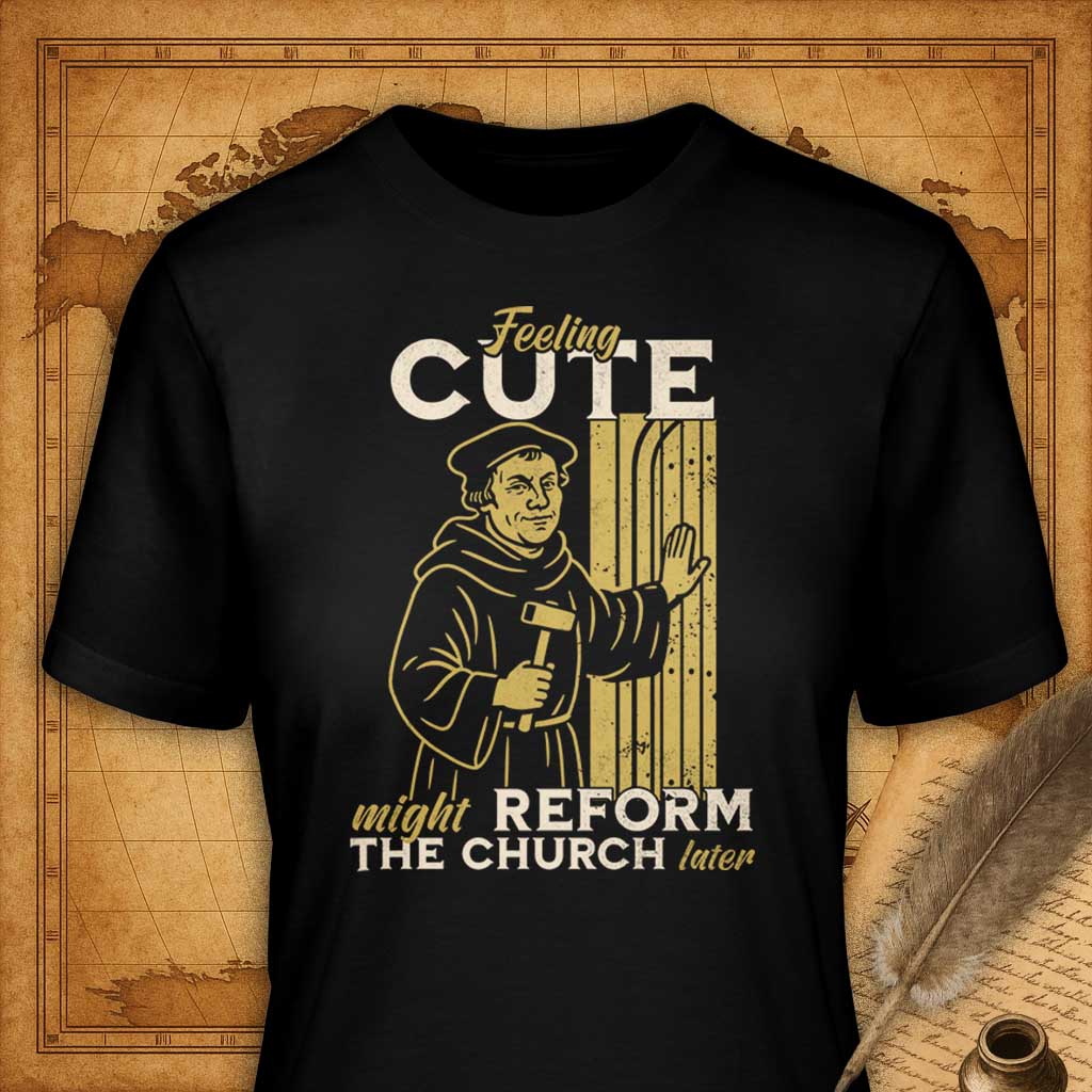 Feeling cute might reform the Church later T-Shirt