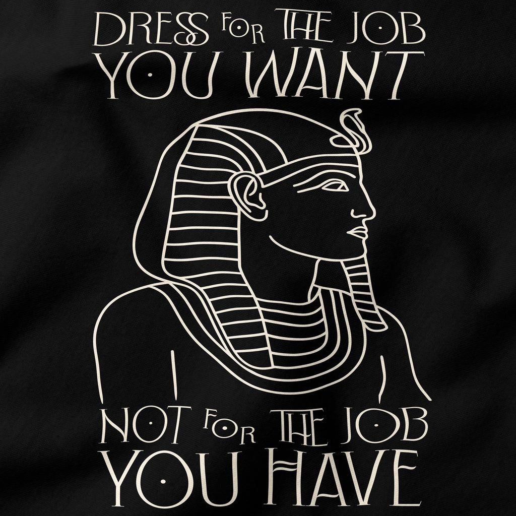 Dress for the job you want T-Shirt-T-Shirt-My Store-Ink and Empire