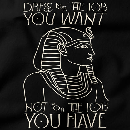 Dress for the job you want T-Shirt-T-Shirt-My Store-Ink and Empire