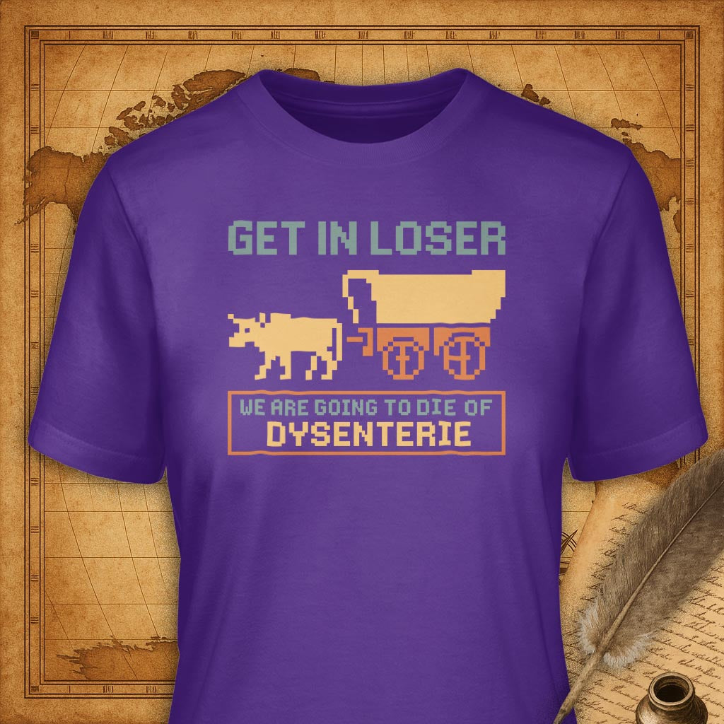 Get in Loser, We're going to die of dysenterie T-Shirt-T-Shirt-My Store-Purple-S-Ink and Empire