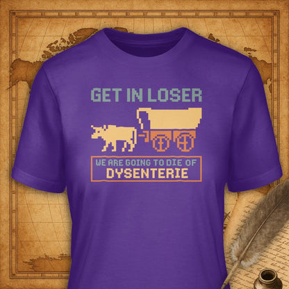 Get in Loser, We're going to die of dysenterie T-Shirt-T-Shirt-My Store-Purple-S-Ink and Empire