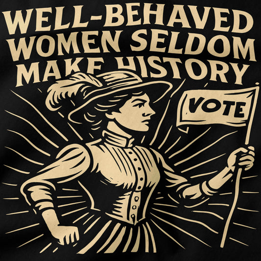 Well-behaved women seldom make history T-Shirt-T-Shirt-My Store-Ink and Empire