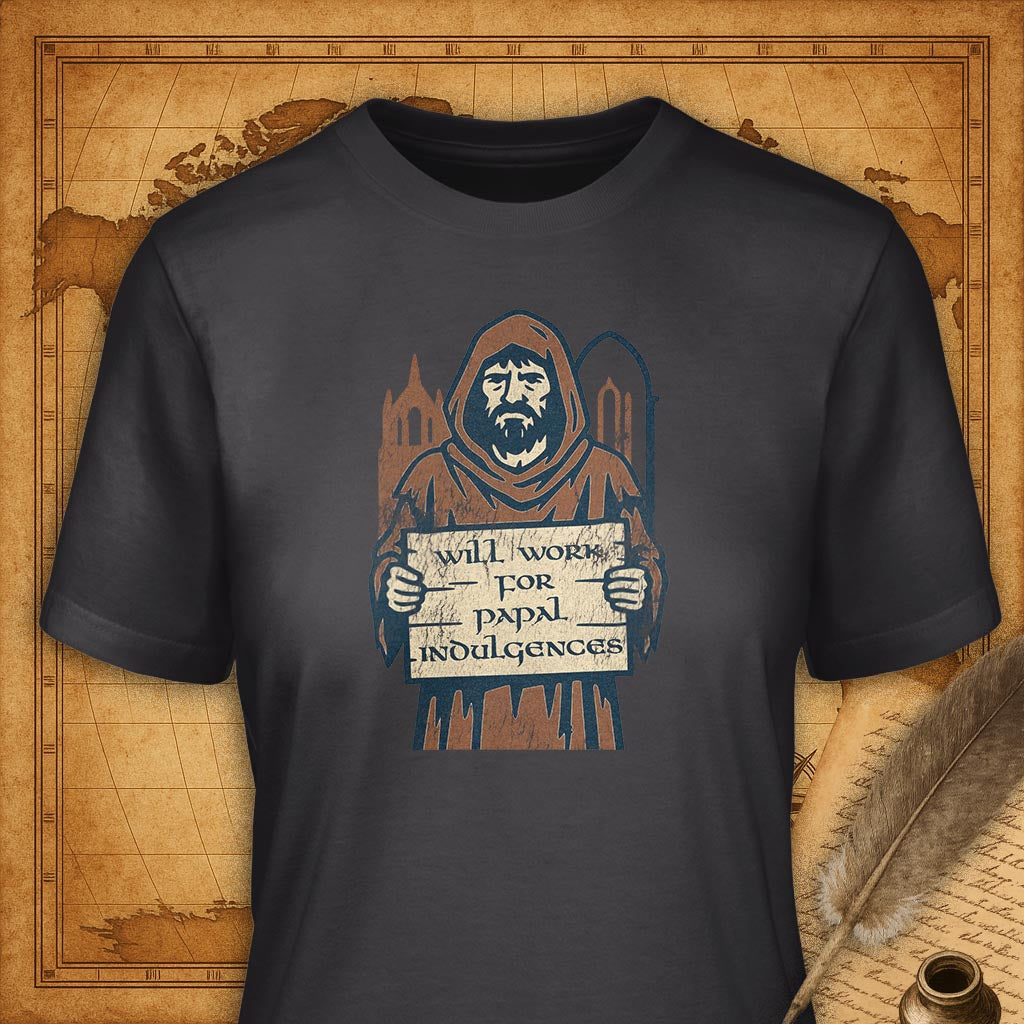 Will Work for Papal Indulgences T-Shirt-T-Shirt-My Store-Dark Grey-S-Ink and Empire