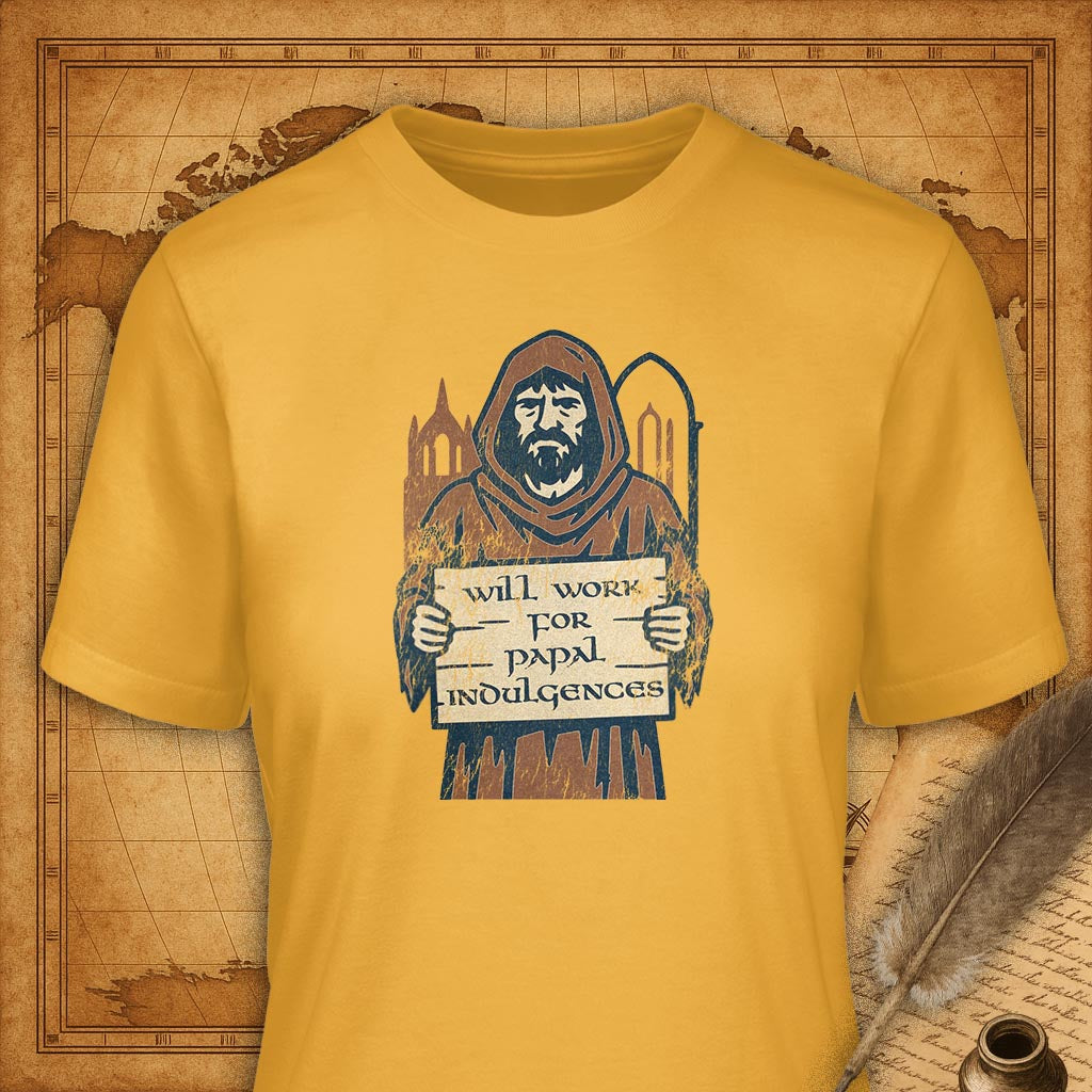 Will Work for Papal Indulgences T-Shirt-T-Shirt-My Store-Gold-S-Ink and Empire
