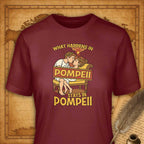 What happens in Pompeii stays in Pompeii T-Shirt-T-Shirt-My Store-Ink and Empire
