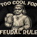 Too cool for feudal rule T-Shirt-T-Shirt-My Store-Ink and Empire