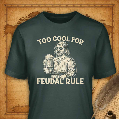 Too cool for feudal rule T-Shirt-T-Shirt-My Store-Forest Green-S-Ink and Empire