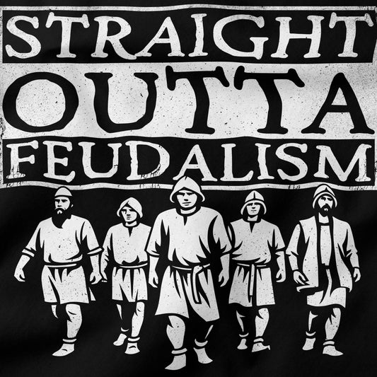 Straight Outta Feudalism T-Shirt-T-Shirt-My Store-Ink and Empire