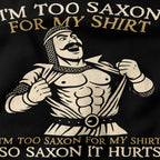 I'm too saxon for my shirt T-Shirt