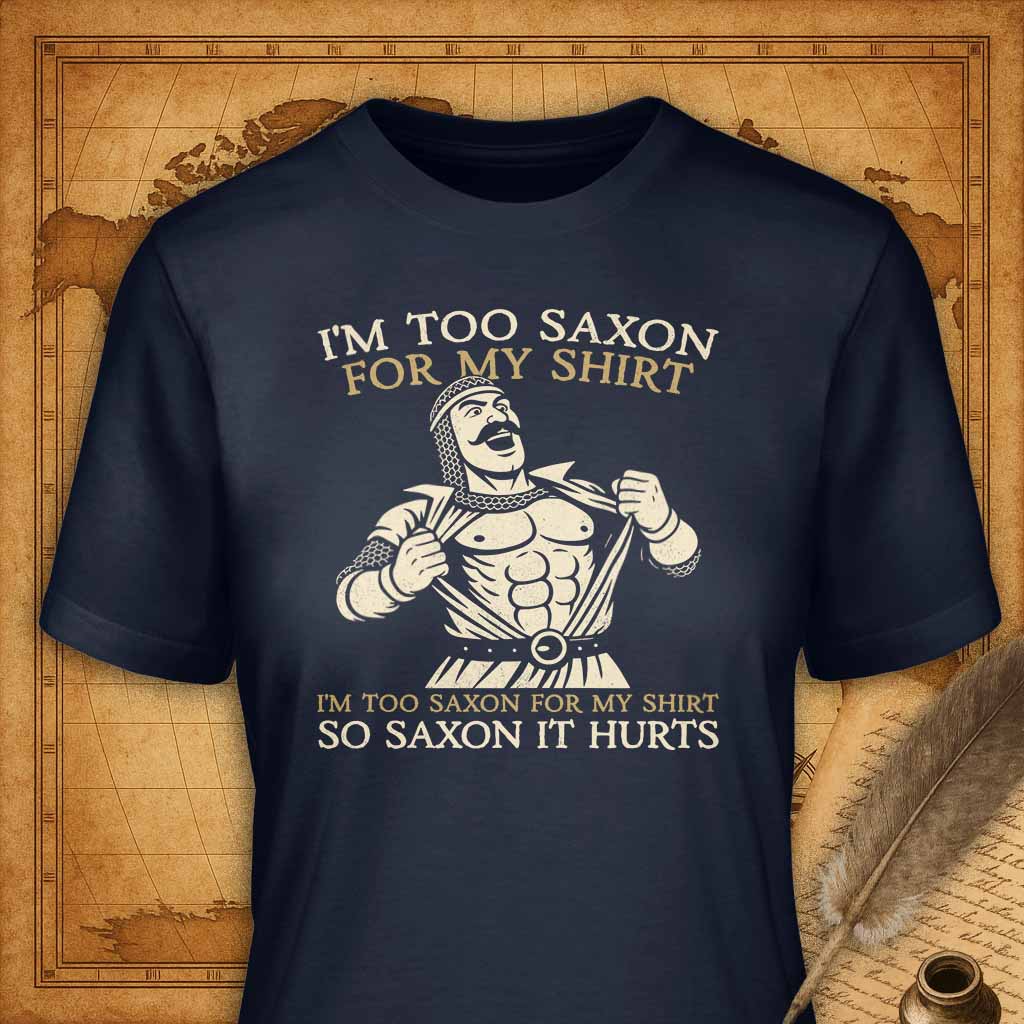 I'm too saxon for my shirt T-Shirt