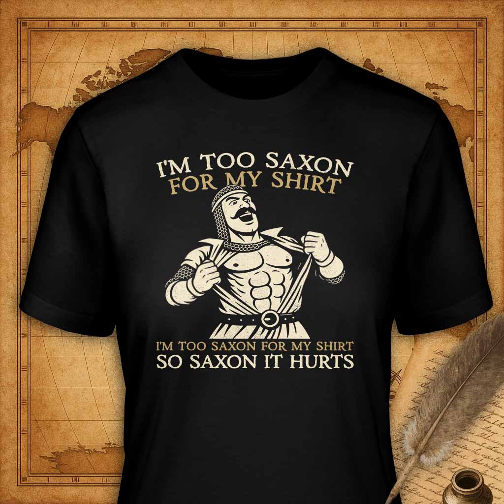 I'm too saxon for my shirt T-Shirt