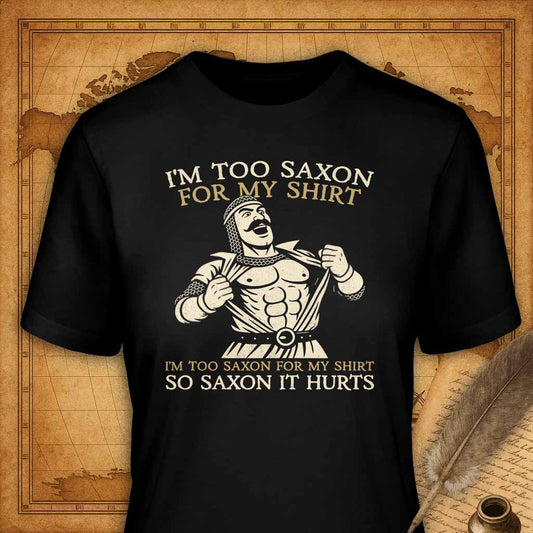 I'm too saxon for my shirt T-Shirt