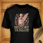 History: The Best Cure for Boredom T-Shirt