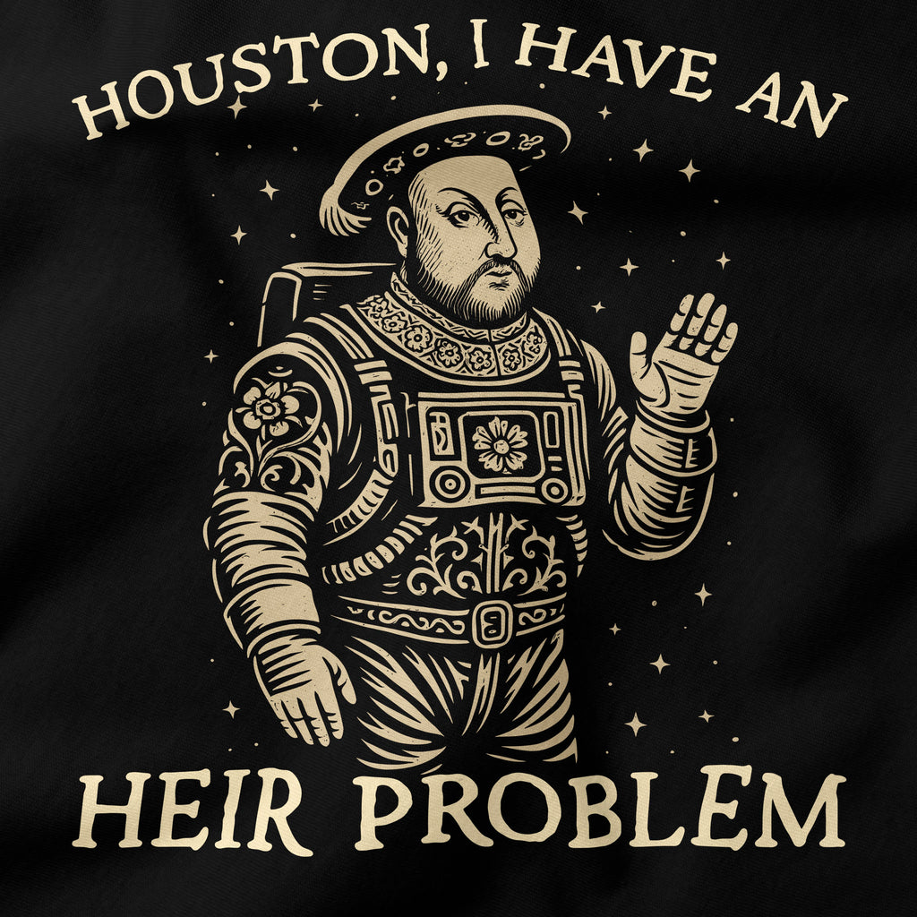 Houston, I have an Heir Problem T-Shirt