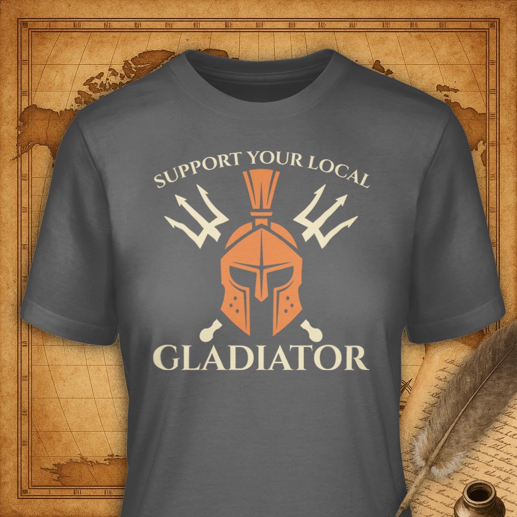 Support your local gladiator T-Shirt
