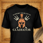 Support your local gladiator T-Shirt