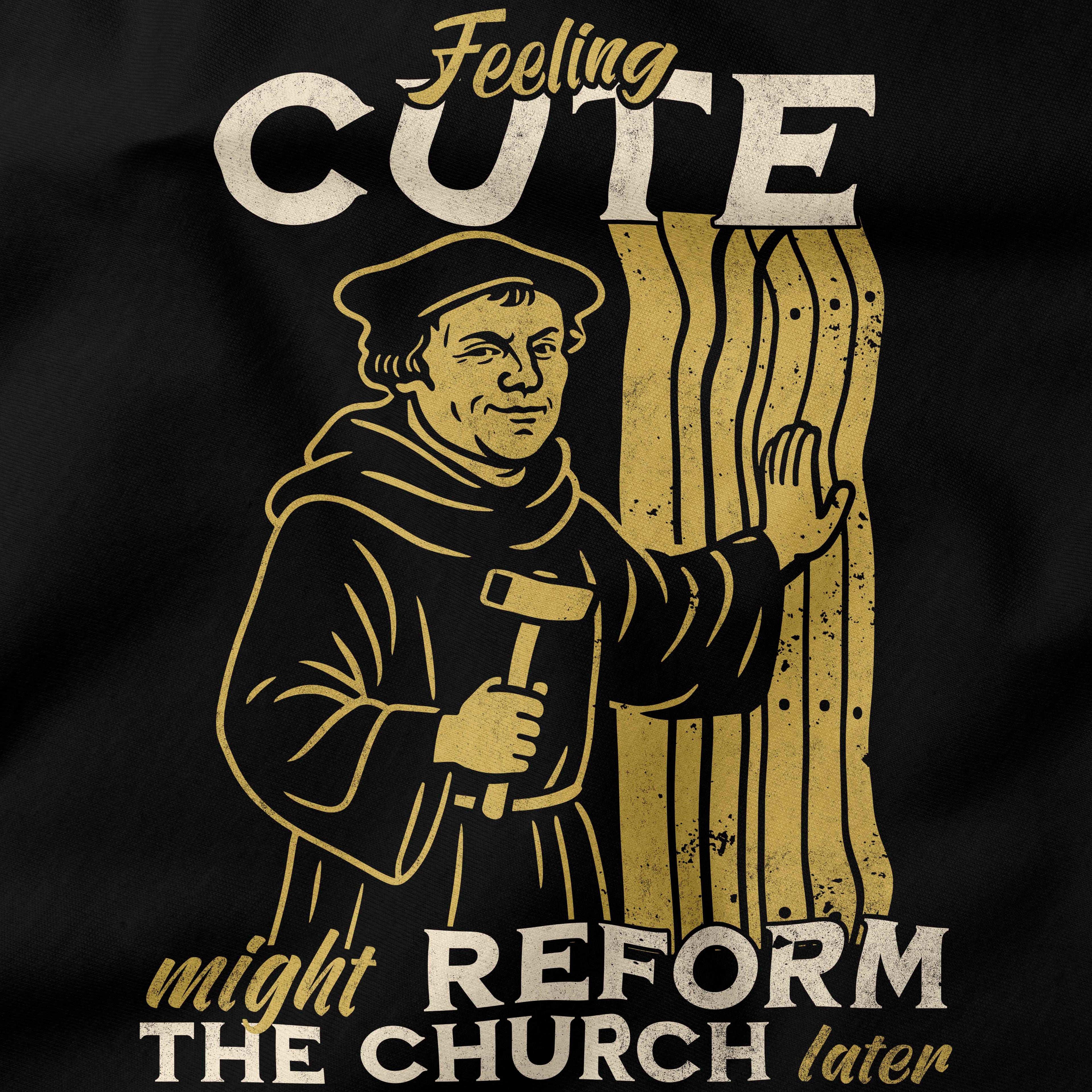Feeling cute might reform the Church later T-Shirt