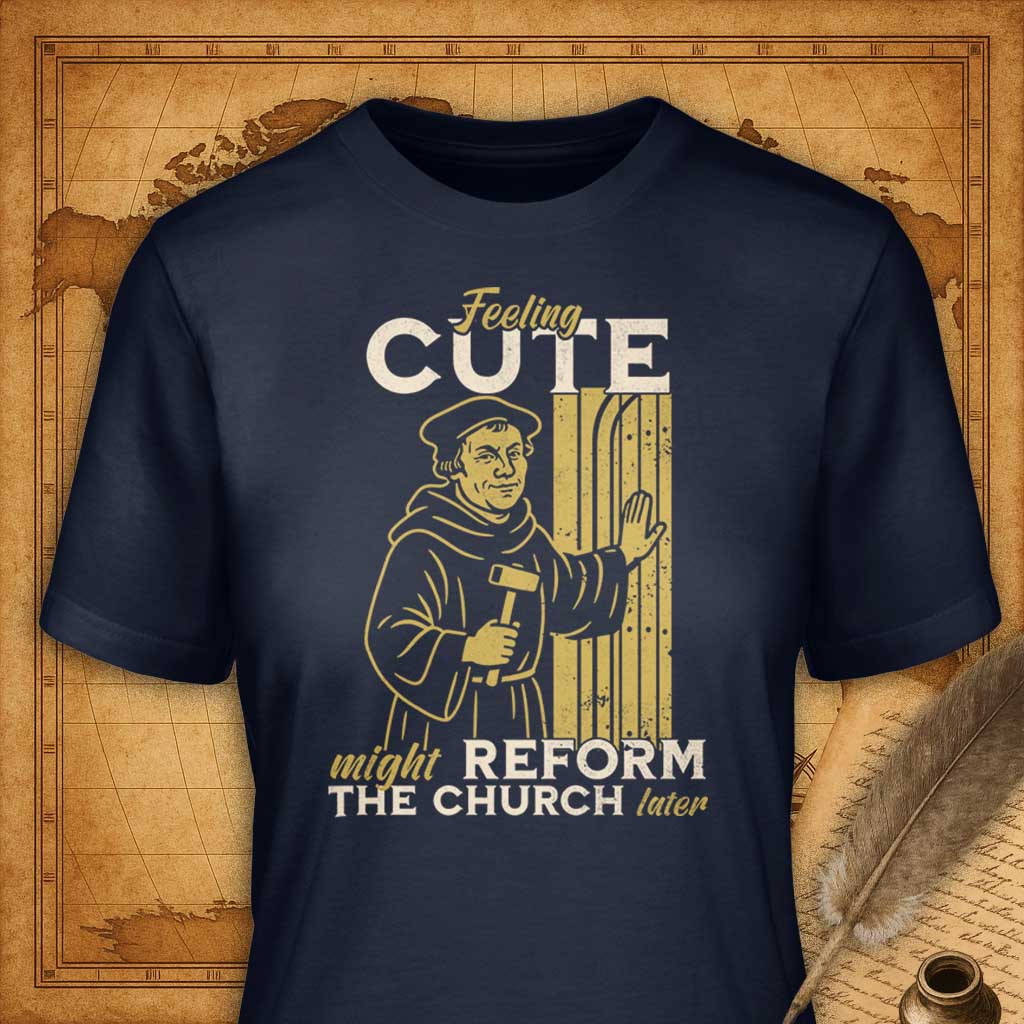 Feeling cute might reform the Church later T-Shirt