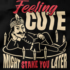 Feeling cute might stake you later T-Shirt