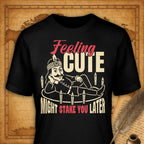 Feeling cute might stake you later T-Shirt