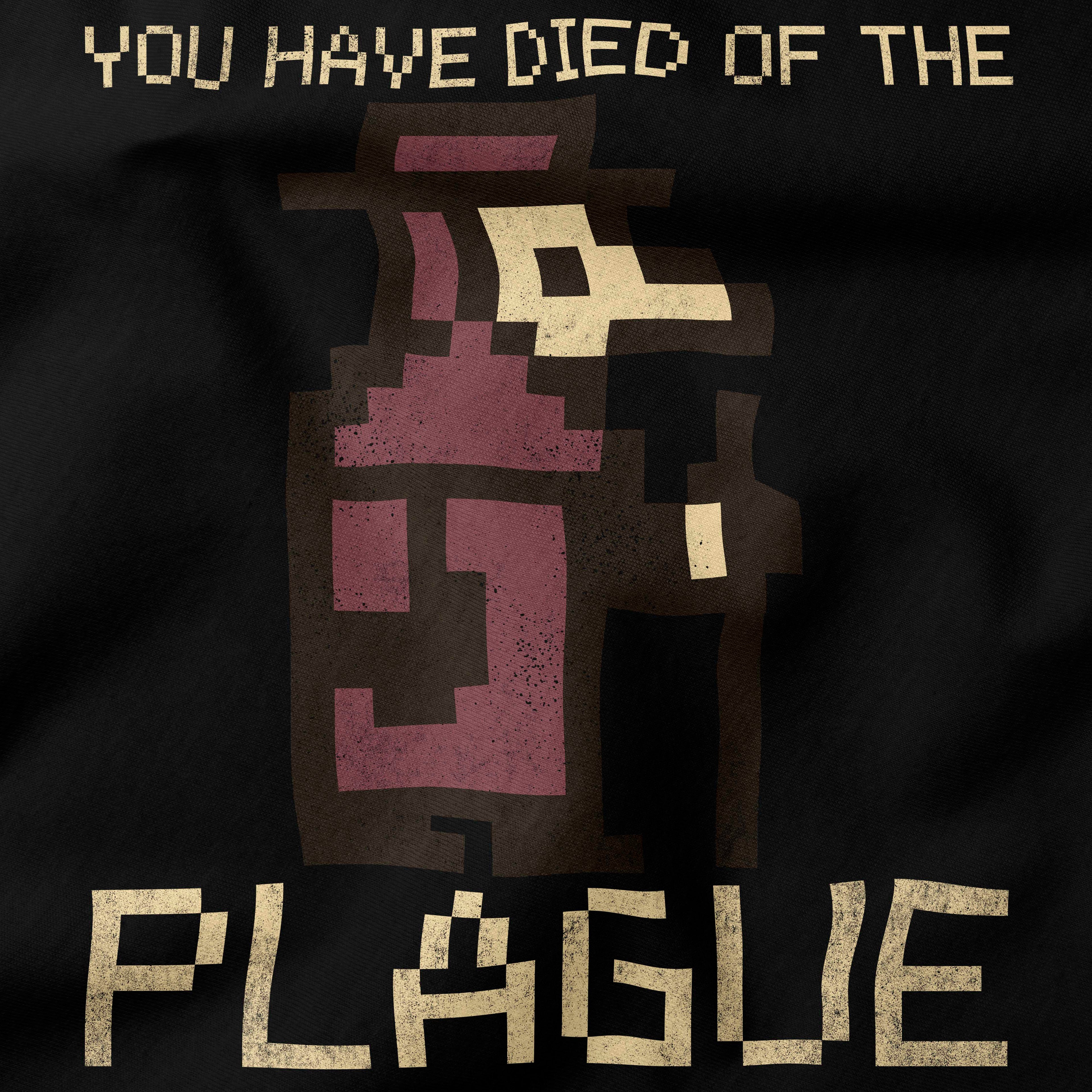 You Have Died of the Plague T-Shirt